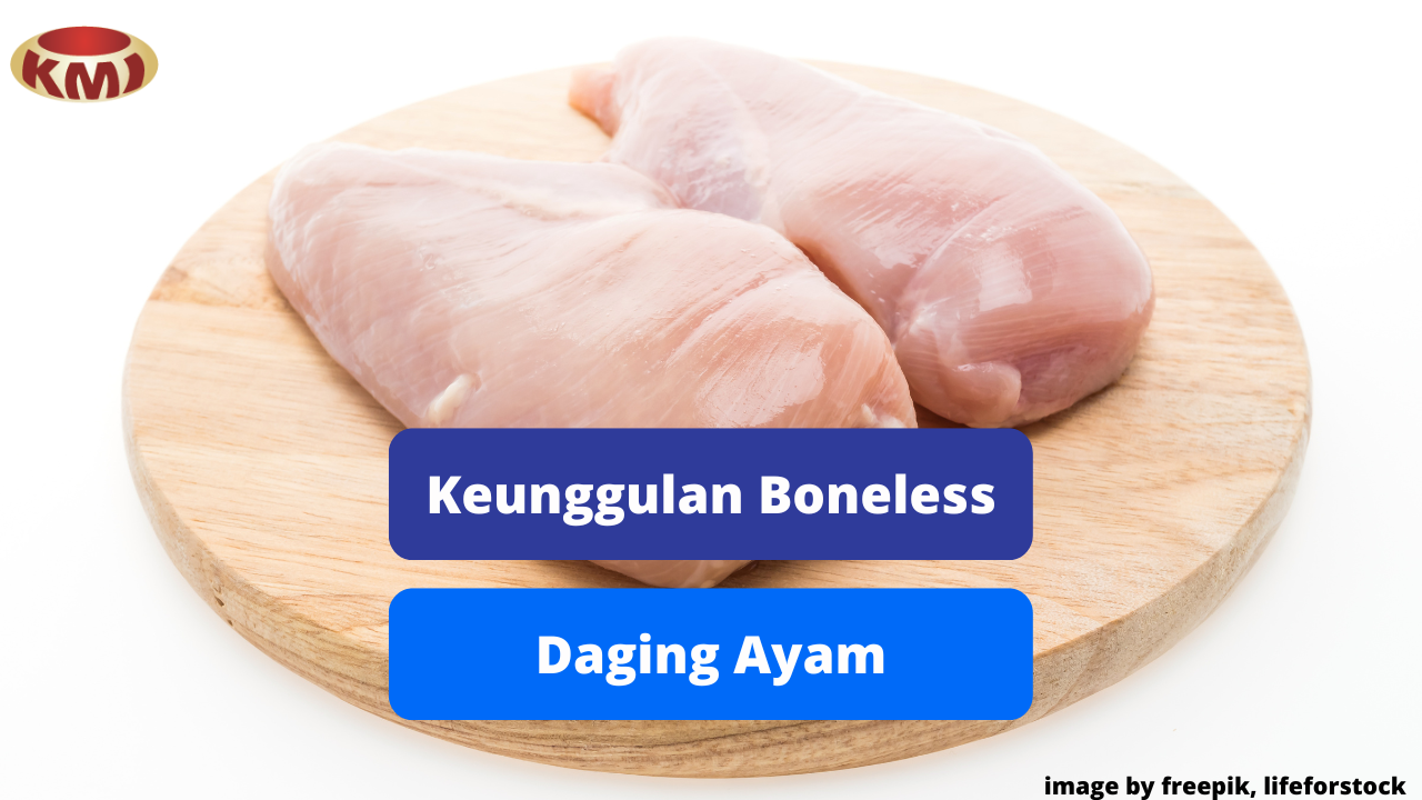 Berikut Ini Keunggulan Produk Boneless Daging Ayam 